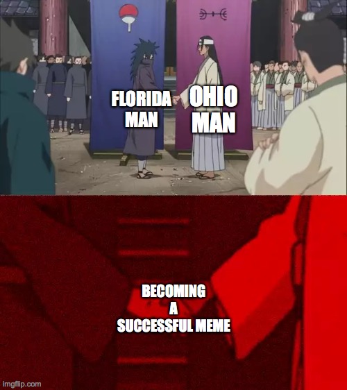 Naruto Handshake Meme Template | OHIO MAN; FLORIDA MAN; BECOMING A SUCCESSFUL MEME | image tagged in naruto handshake meme template | made w/ Imgflip meme maker
