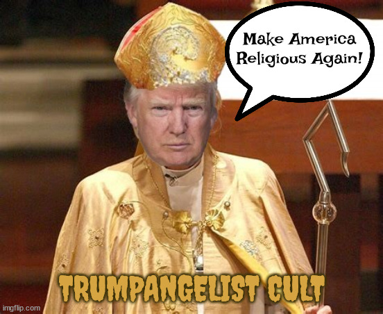 Trumpangelist Cult | Make America Religious Again! TRUMPANGELIST CULT | image tagged in donald trump,cult,church,preist,trumpstown | made w/ Imgflip meme maker