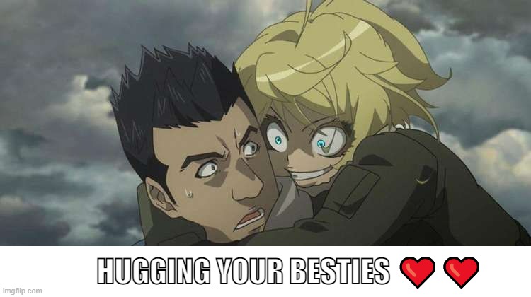 So wholesome ❤️❤️❤️❤️❤️ | HUGGING YOUR BESTIES ❤️❤️ | image tagged in memes,anime,youjo senki,tanya | made w/ Imgflip meme maker