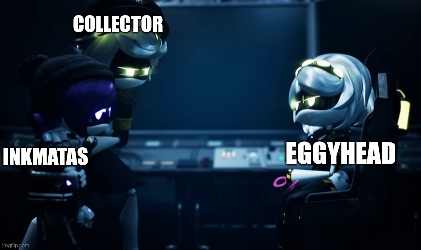 Eggyhead is a bit more mischievous than usual, maybe he got possessed by trollface after got yeeted into the sun | COLLECTOR; EGGYHEAD; INKMATAS | image tagged in n protecting uzi | made w/ Imgflip meme maker