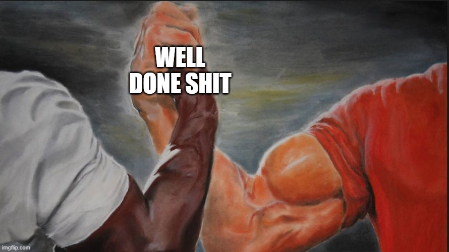 two gigachads after helping out myself and elimating last man to win battle royale | WELL DONE SHIT | image tagged in black white arms,battle royale,gigachad,ai generated,funny | made w/ Imgflip meme maker