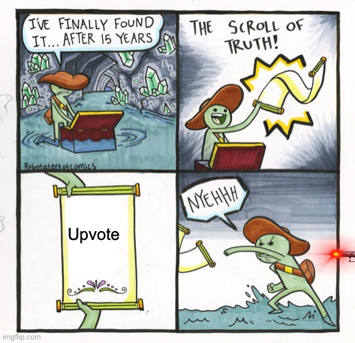 Upvote | Upvote | image tagged in memes,the scroll of truth | made w/ Imgflip meme maker