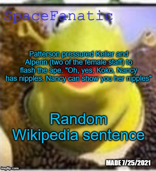 Ye Olde Announcements | Patterson pressured Keller and Alperin (two of the female staff) to flash the ape. "Oh, yes, Koko, Nancy has nipples. Nancy can show you her nipples"; Random Wikipedia sentence | image tagged in spacefanatic announcement temp | made w/ Imgflip meme maker