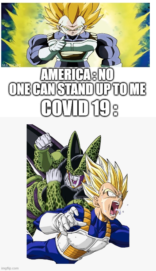 america covid 19 | AMERICA : NO ONE CAN STAND UP TO ME; COVID 19 : | image tagged in america,corona,usa,covid,covid-19,americans | made w/ Imgflip meme maker