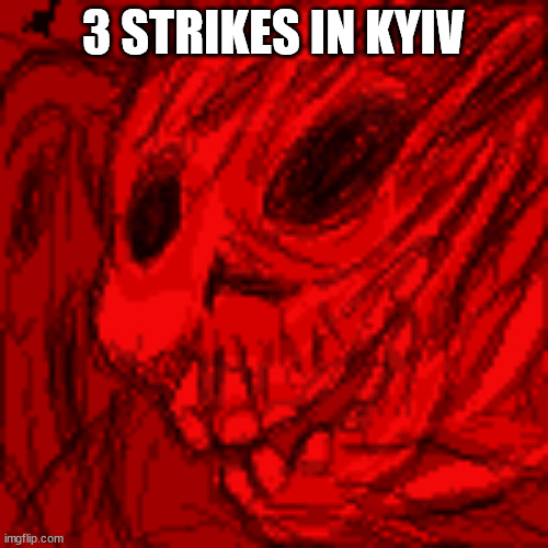 stretch face demon | 3 STRIKES IN KYIV | image tagged in stretch face demon | made w/ Imgflip meme maker
