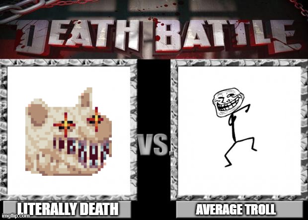 Echdeath vs Troll man | LITERALLY DEATH; AVERAGE TROLL | image tagged in death battle | made w/ Imgflip meme maker