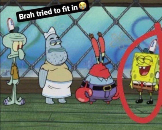High Quality Spongebob Brah tried to fit in Blank Meme Template
