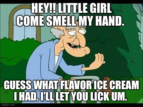 Creepy Biden | HEY!! LITTLE GIRL COME SMELL MY HAND. GUESS WHAT FLAVOR ICE CREAM I HAD. I’LL LET YOU LICK UM. | made w/ Imgflip meme maker