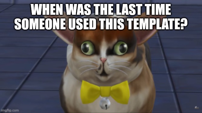 Hmmmm | WHEN WAS THE LAST TIME SOMEONE USED THIS TEMPLATE? | image tagged in spleens the cat | made w/ Imgflip meme maker