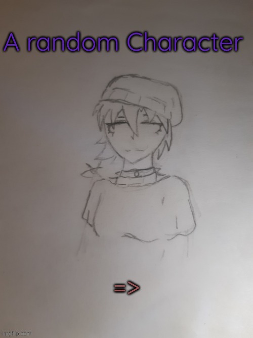 Random character | A random Character; => | image tagged in random character | made w/ Imgflip meme maker