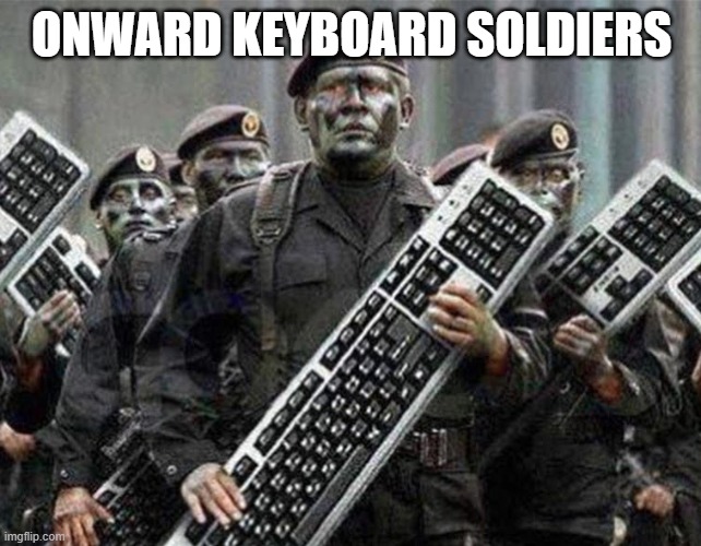 kbs | ONWARD KEYBOARD SOLDIERS | image tagged in memes | made w/ Imgflip meme maker