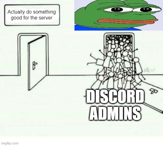 Literally every single server has at least one Pepe emoji | Actually do something good for the server; DISCORD ADMINS | made w/ Imgflip meme maker