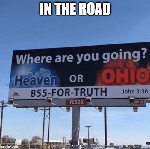 ohio | IN THE ROAD | image tagged in ohio | made w/ Imgflip meme maker
