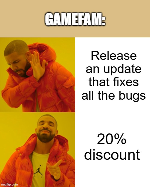 Roblox military tycoon | GAMEFAM:; Release an update that fixes all the bugs; 20% discount | image tagged in memes,drake hotline bling | made w/ Imgflip meme maker