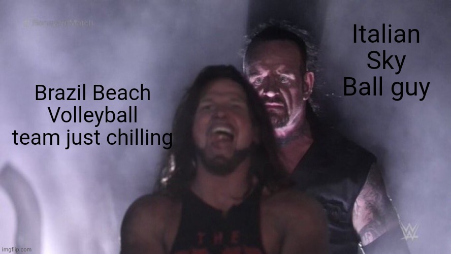 It's seriously impossible and epic | Italian Sky Ball guy; Brazil Beach Volleyball team just chilling | image tagged in aj styles undertaker,volleyball,beach | made w/ Imgflip meme maker