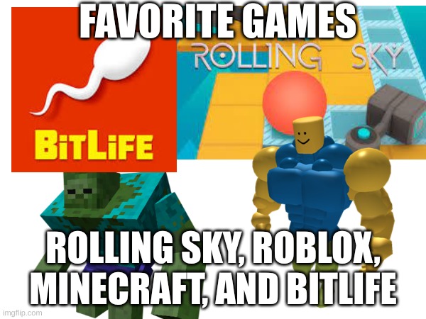 My Favorite Games! (2000 POINTS SPECIAL) | FAVORITE GAMES; ROLLING SKY, ROBLOX, MINECRAFT, AND BITLIFE | image tagged in special | made w/ Imgflip meme maker