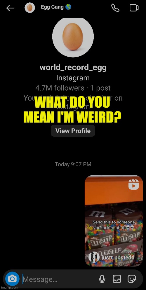 What do you mean I'm weird | WHAT DO YOU MEAN I'M WEIRD? | image tagged in cursed image | made w/ Imgflip meme maker