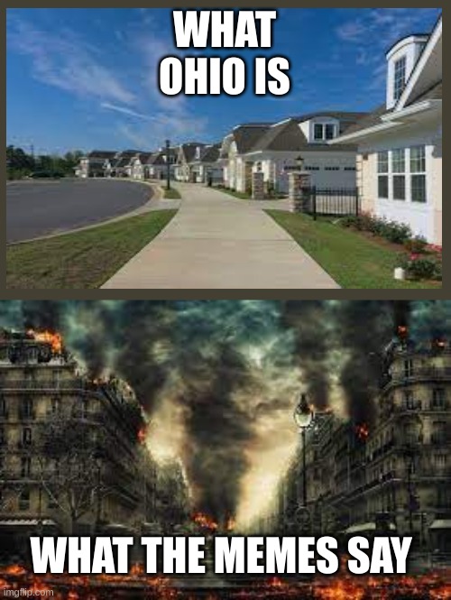 Memes vs reality |  WHAT OHIO IS; WHAT THE MEMES SAY | image tagged in memes vs reality | made w/ Imgflip meme maker