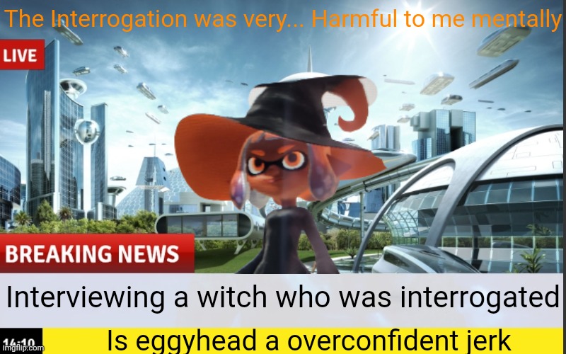 Next on the program, Tĥè Þÿŕæŋþ ŵæß ĵūßþ þĥē ɓèĝįŋŋįŋĝ | The Interrogation was very... Harmful to me mentally; Interviewing a witch who was interrogated; Is eggyhead a overconfident jerk | made w/ Imgflip meme maker