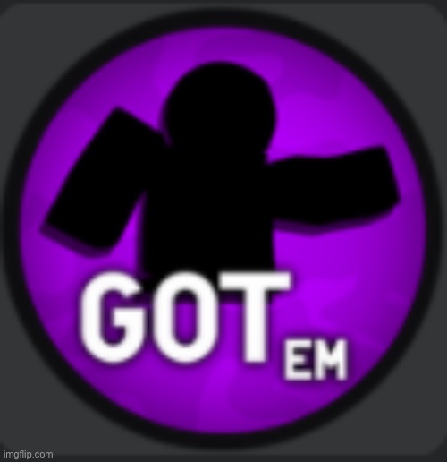 Got em | image tagged in got em | made w/ Imgflip meme maker