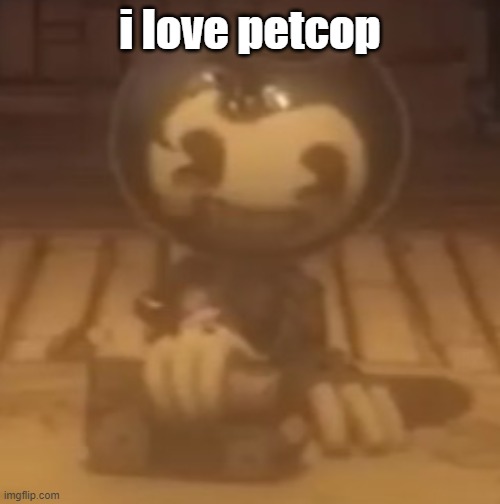 baby bendy | i love petcop | image tagged in baby bendy | made w/ Imgflip meme maker