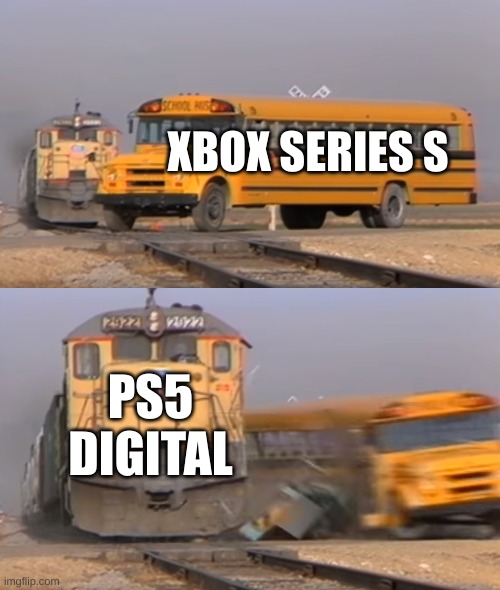 A train hitting a school bus | XBOX SERIES S; PS5 DIGITAL | image tagged in a train hitting a school bus | made w/ Imgflip meme maker