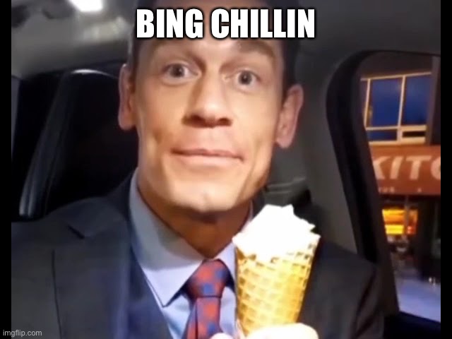 Bing Chilling | BING CHILLING | image tagged in bing chilling | made w/ Imgflip meme maker
