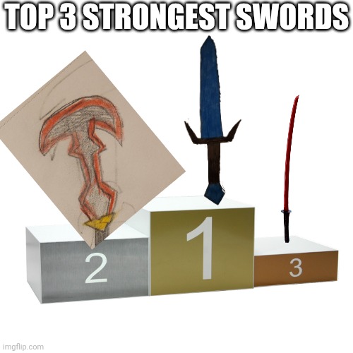 The Sword of creation being (obviously) the strongest followed by the Tyrant's Ultrablade, and the Muramasa in 3rd | TOP 3 STRONGEST SWORDS | image tagged in podium | made w/ Imgflip meme maker