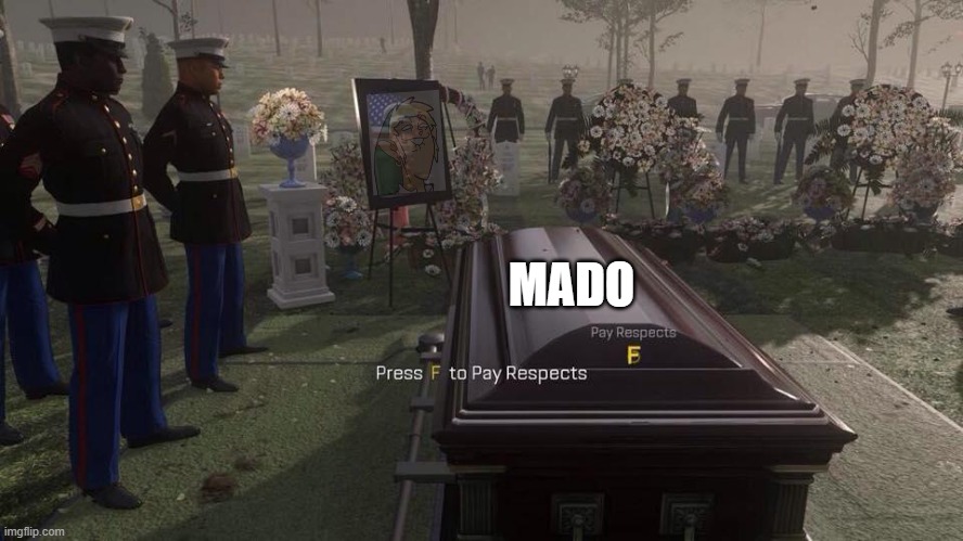 He quit before I came back. | MADO | image tagged in press f to pay respects | made w/ Imgflip meme maker