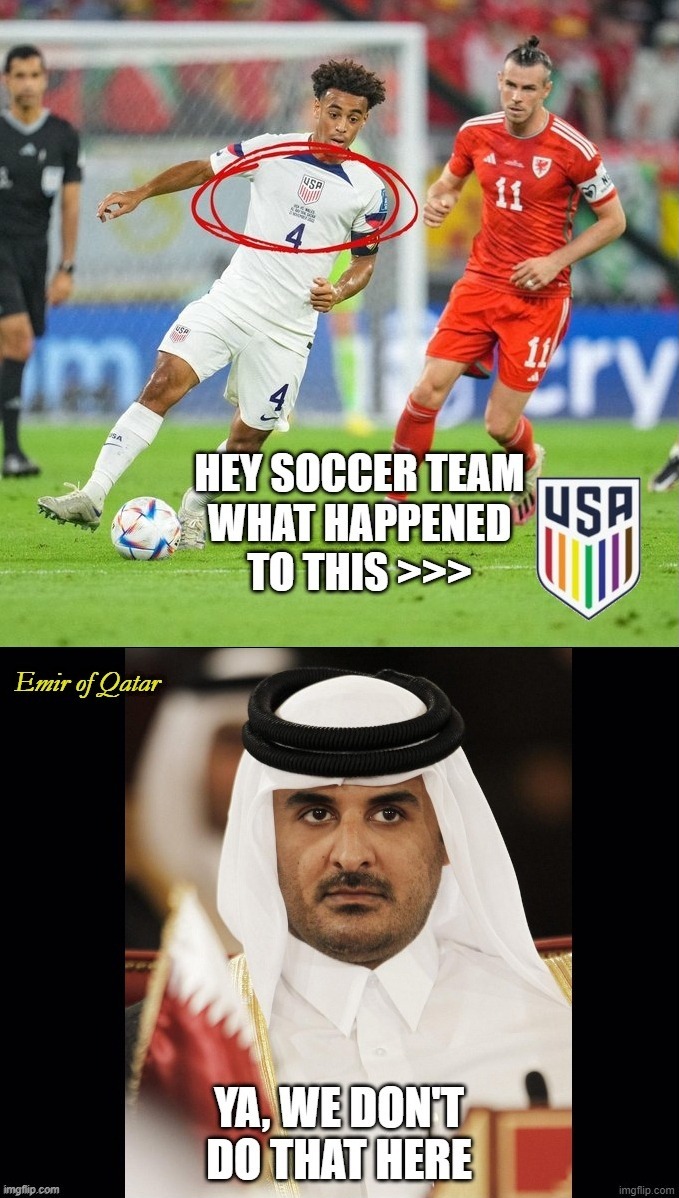 It seems Team USA loves Arabian $money$ (made from OiL) more than any Political cause. But didn't they take a knee for BLM? | image tagged in lgbtq,gay rights,qatar,world cup,soccer,usa | made w/ Imgflip meme maker
