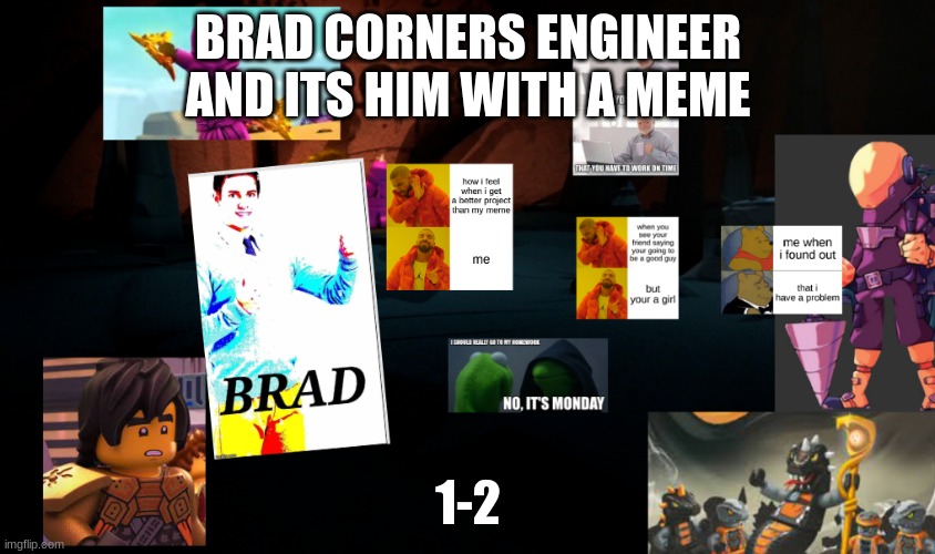 BRAD CORNERS ENGINEER AND ITS HIM WITH A MEME; 1-2 | made w/ Imgflip meme maker