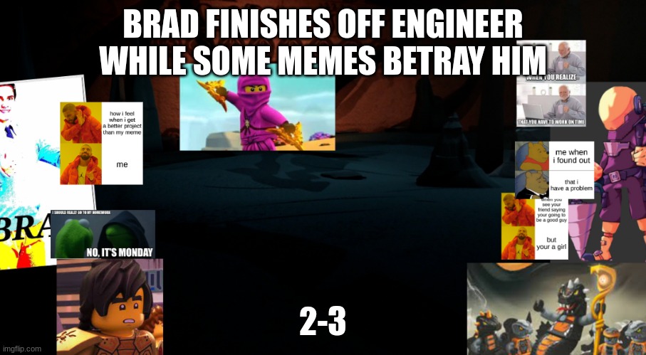 BRAD FINISHES OFF ENGINEER WHILE SOME MEMES BETRAY HIM; 2-3 | made w/ Imgflip meme maker
