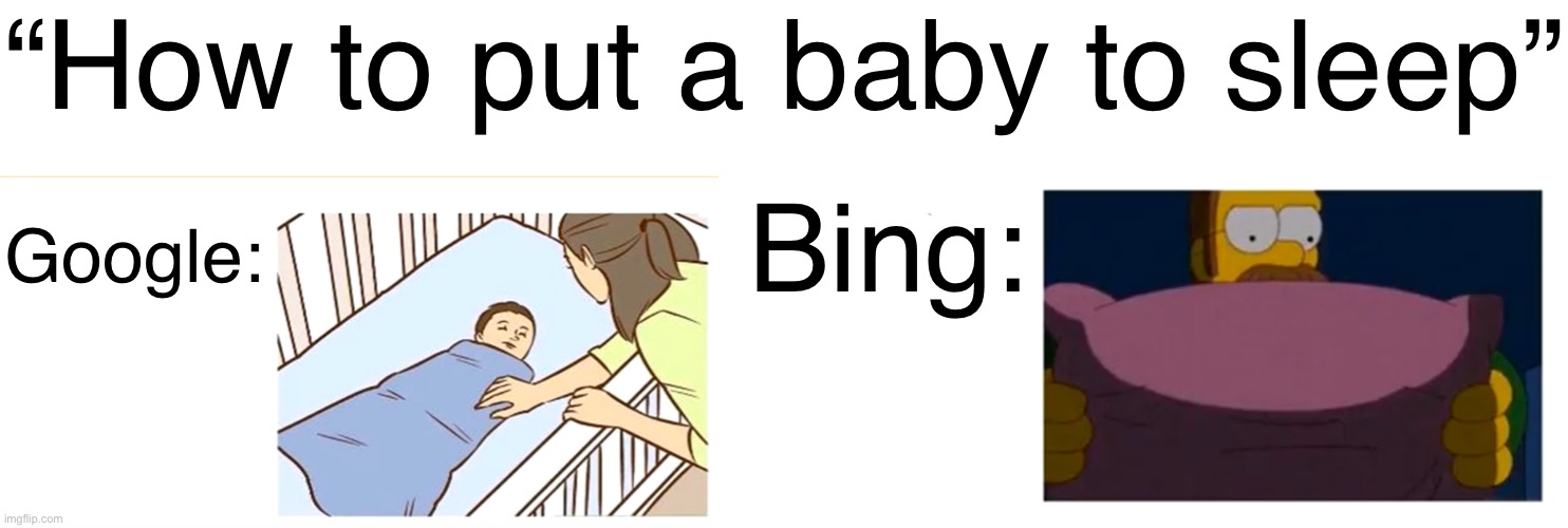 Google vs Bing |  “How to put a baby to sleep”; Bing:; Google: | image tagged in google,bing | made w/ Imgflip meme maker