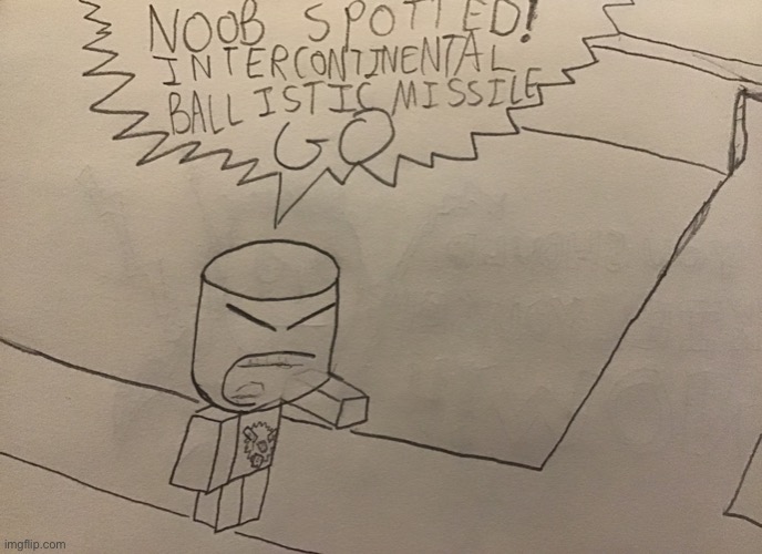 Drew this | image tagged in noob spotted intercontinental ballistic missile go | made w/ Imgflip meme maker