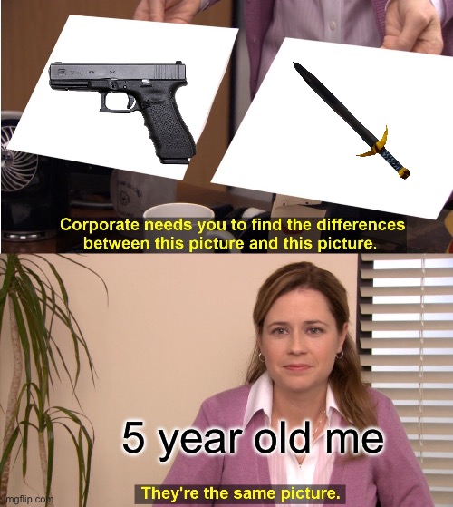 They're The Same Picture | 5 year old me | image tagged in memes,they're the same picture | made w/ Imgflip meme maker