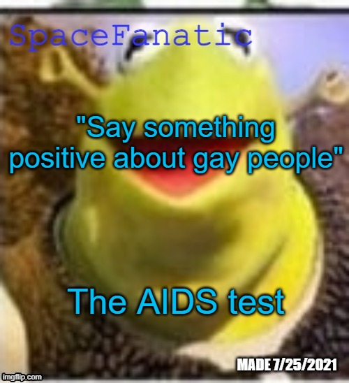 Ye Olde Announcements | "Say something positive about gay people"; The AIDS test | image tagged in spacefanatic announcement temp | made w/ Imgflip meme maker