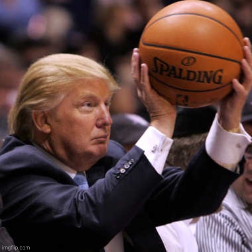 Trump Basketball | image tagged in trump basketball | made w/ Imgflip meme maker