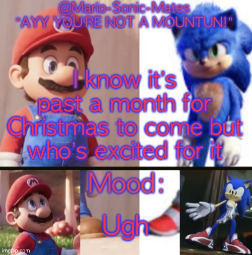 @Mario-Sonic-Mates’ announcement template | I know it’s past a month for Christmas to come but who’s excited for it; Ugh | image tagged in mario-sonic-mates announcement template | made w/ Imgflip meme maker