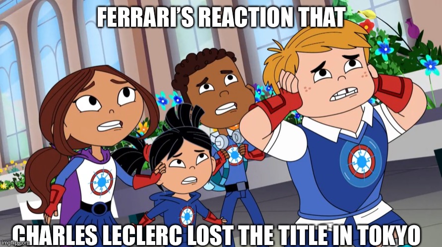 Screw Ferrari! | FERRARI’S REACTION THAT; CHARLES LECLERC LOST THE TITLE IN TOKYO | image tagged in hero elementary,ferrari,f1,title,charles leclerc | made w/ Imgflip meme maker