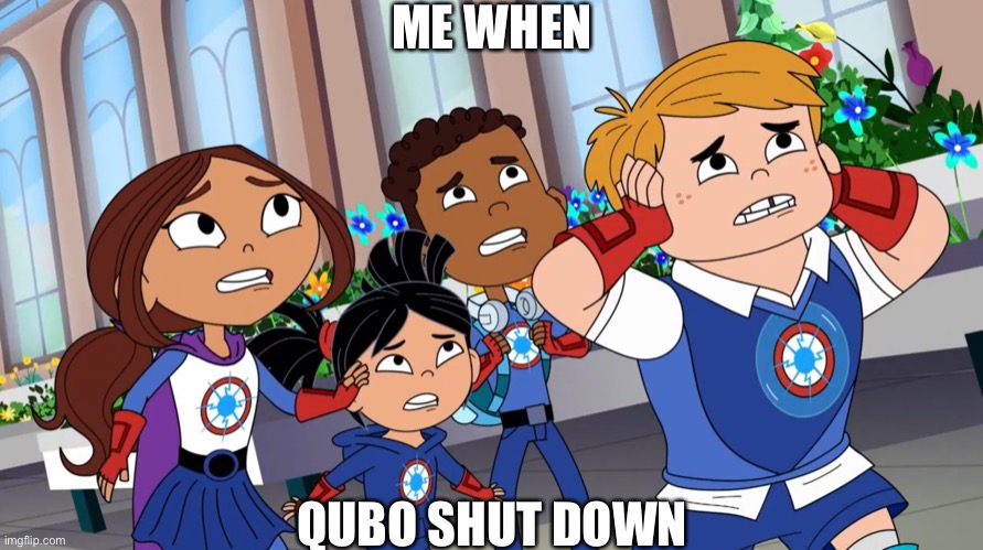 Hero Elementary’s Reaction | ME WHEN; QUBO SHUT DOWN | image tagged in hero elementary | made w/ Imgflip meme maker