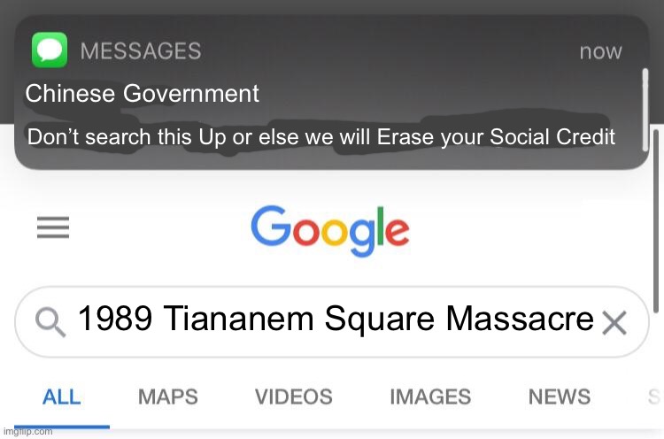 So you know how some sins are unforgivable? | Chinese Government; Don’t search this Up or else we will Erase your Social Credit; 1989 Tiananem Square Massacre | image tagged in so you know how some sins are unforgivable,memes,china,funny,social credit,google search | made w/ Imgflip meme maker