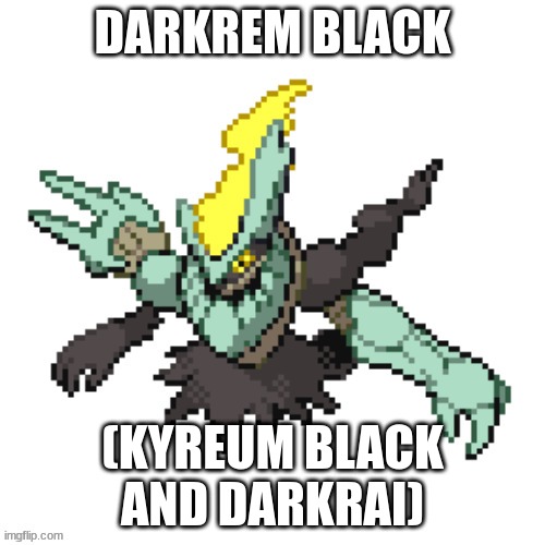 darkrem black | DARKREM BLACK; (KYREUM BLACK AND DARKRAI) | image tagged in oc | made w/ Imgflip meme maker