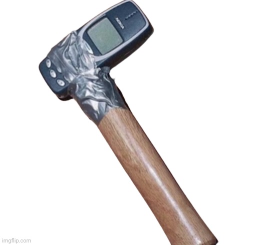 Nokia Hammer | image tagged in nokia hammer | made w/ Imgflip meme maker