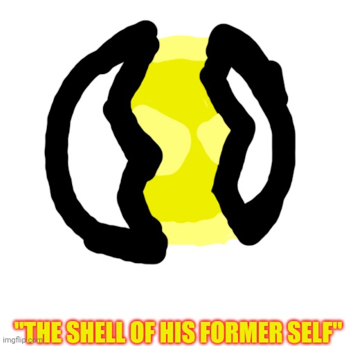 An upcoming villain that you don't have to worry about, Eggyhead does tho | "THE SHELL OF HIS FORMER SELF" | image tagged in memes,blank transparent square | made w/ Imgflip meme maker