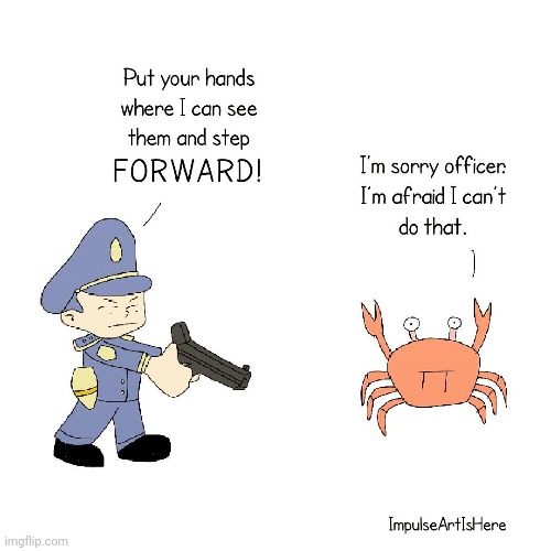 Crab | image tagged in crabs,crab,officer,gun,comics/cartoons,comics | made w/ Imgflip meme maker