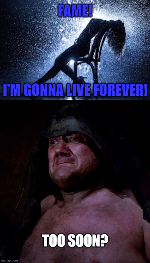 RIP Irene Cara. You will live forever. | FAME! I'M GONNA LIVE FOREVER! TOO SOON? | image tagged in flashdance,too soon rancor guy,irena cara,rip,fame | made w/ Imgflip meme maker