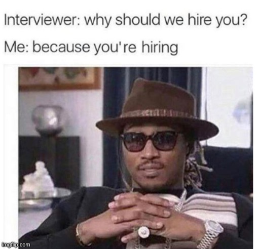 image tagged in hiring,job interview | made w/ Imgflip meme maker