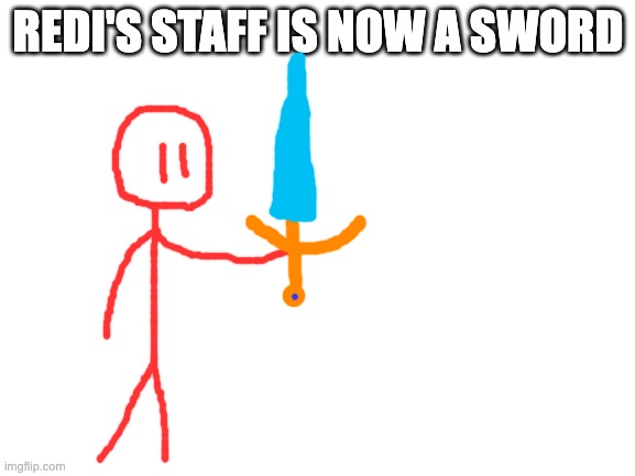 how does it look? should Redi's staff stay a staff or become a sword? | REDI'S STAFF IS NOW A SWORD | made w/ Imgflip meme maker