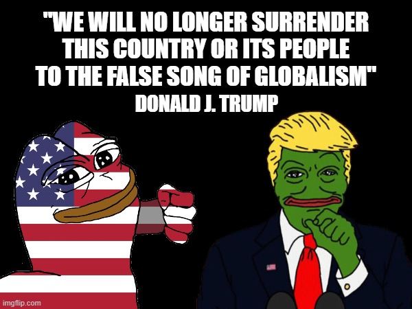 AMERICA FIRST | ''WE WILL NO LONGER SURRENDER THIS COUNTRY OR ITS PEOPLE TO THE FALSE SONG OF GLOBALISM''; DONALD J. TRUMP | made w/ Imgflip meme maker