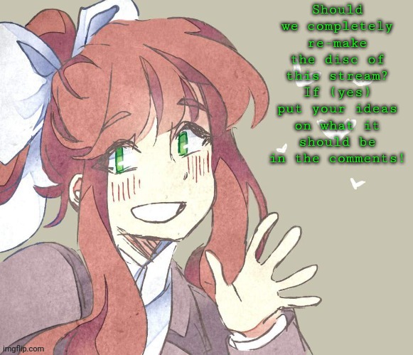 Chara's Monika temp | Should we completely re-make the disc of this stream? If (yes) put your ideas on what it should be in the comments! | made w/ Imgflip meme maker